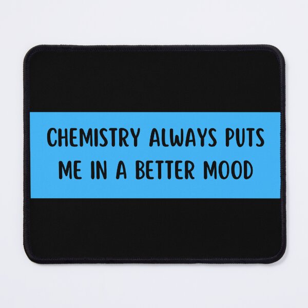 Item preview, chemistry always puts me in a better mood designed and sold by TomorrowQuotes.