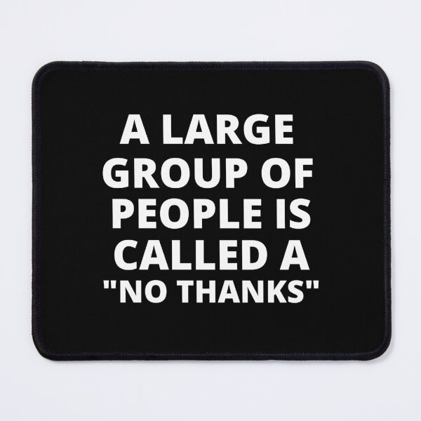 Item preview, A Large Group of People is Called a No Thanks designed and sold by SqueakitySqueak.