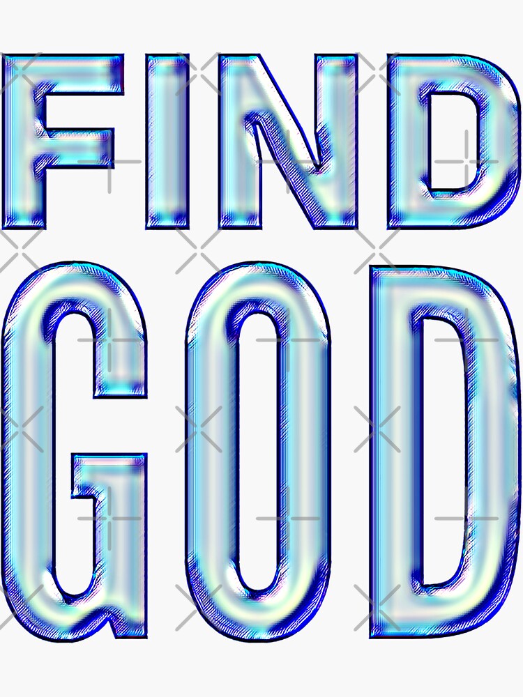 "Find God" Sticker for Sale by DIRTYDUNNZ Redbubble