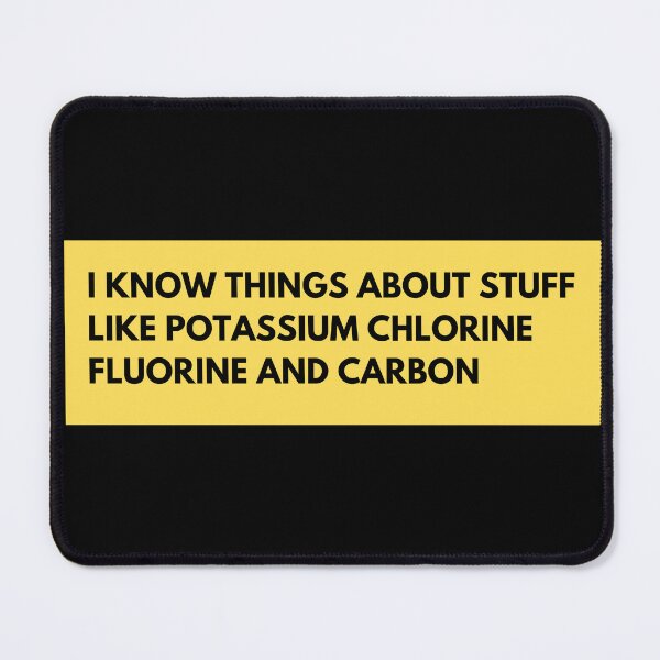 Item preview, i know things about stuff like potassium chlorine fluorine and carbon designed and sold by TomorrowQuotes.