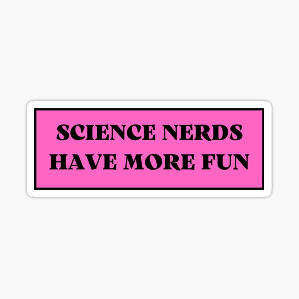 "science nerds have more fun" Sticker for Sale by TomorrowQuotes