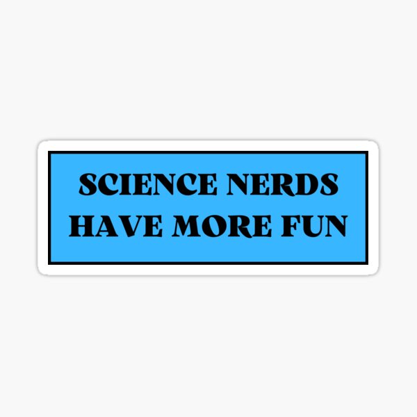 "science nerds have more fun" Sticker for Sale by TomorrowQuotes