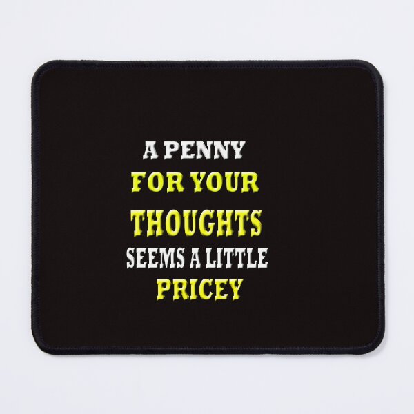 Item preview, A Penny For Your Thoughts Seems A Little Pricey designed and sold by Angelle55.
