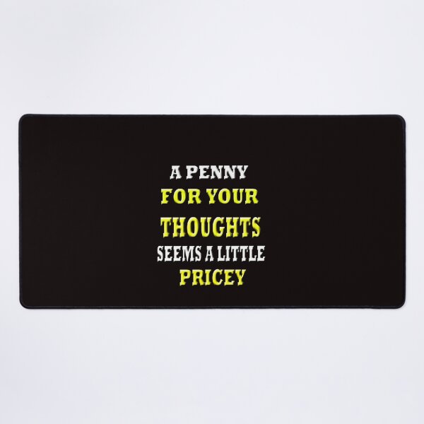 Item preview, A Penny For Your Thoughts Seems A Little Pricey designed and sold by Angelle55.