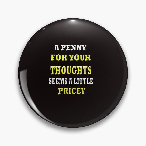 Item preview, A Penny For Your Thoughts Seems A Little Pricey designed and sold by Angelle55.