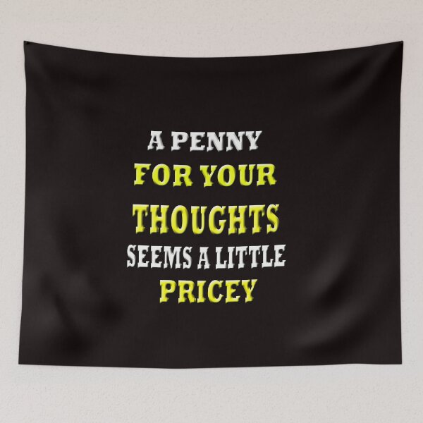 Item preview, A Penny For Your Thoughts Seems A Little Pricey designed and sold by Angelle55.