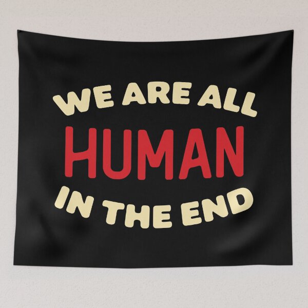 Item preview, We are All Human in the End designed and sold by wingstar.