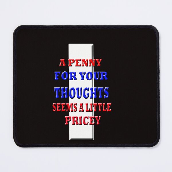 Item preview, A Penny For Your Thoughts Seems A Little Pricey designed and sold by Angelle55.