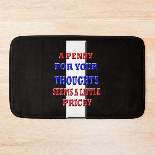 Item preview,  A Penny For Your Thoughts Seems A Little Pricey designed and sold by Angelle55.
