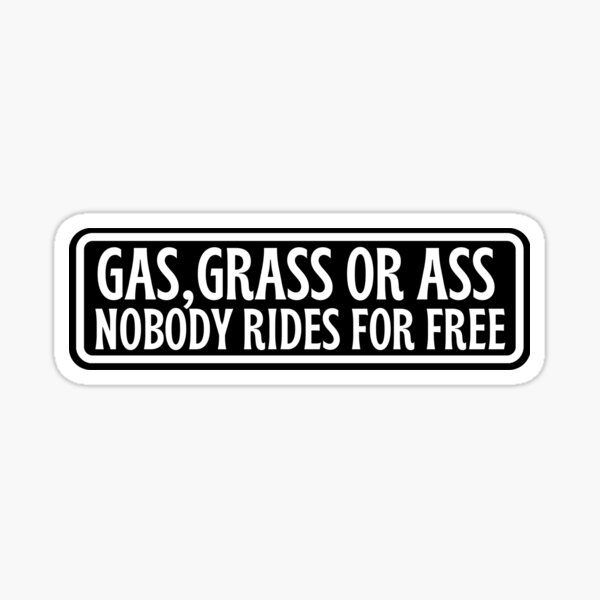 Gas Grass Or Ass Nobody Rides For Free Stickers for Sale