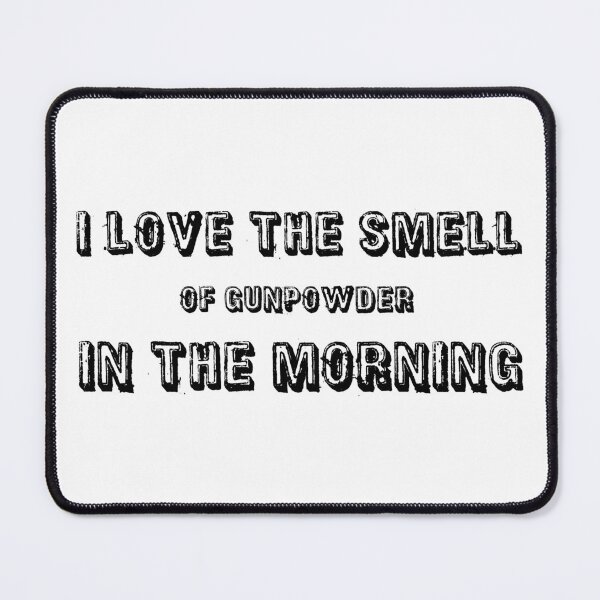 Item preview, I LOVE THE SMELL OF GUNPOWDER IN THE MORNING designed and sold by SimpleRiot.