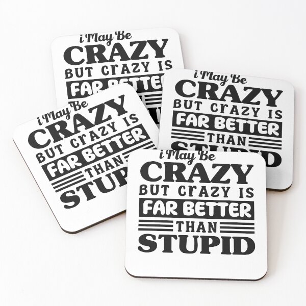 Item preview, Funny Friends Saying I May Be Crazy but Crazy is Far Better Than Stupid designed and sold by MouDantArts.