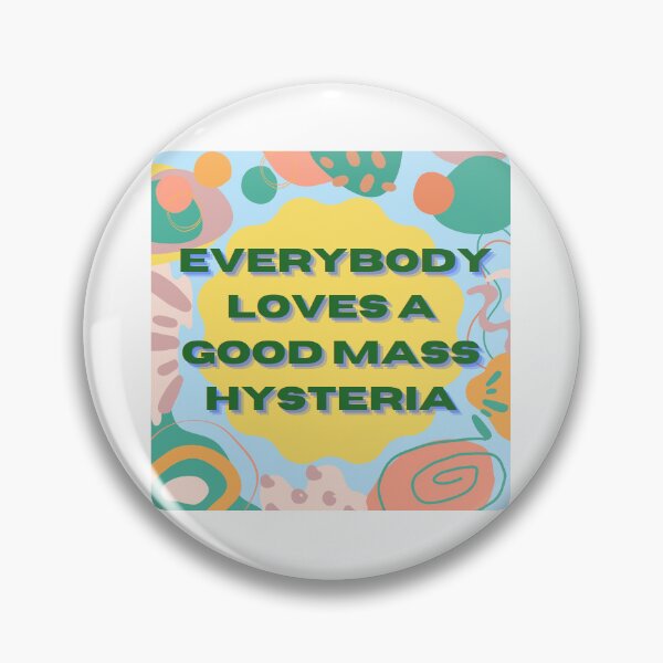 Item preview, Everybody Loves A Good Mass Hysteria designed and sold by MaePreston.