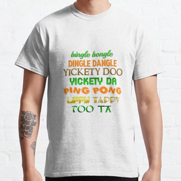 bingle bongle dingle dangle yickety doo yickety da ping pong lippy tappy too ta Classic T-Shirt