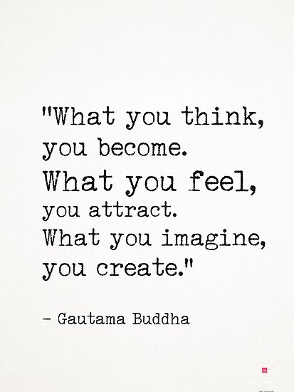 What you think, you become. What you feel, you attract. What you ...