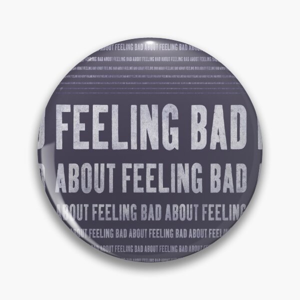 Item preview, feeling bad about feeling bad ... designed and sold by BrownWoodRobot.