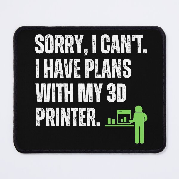 Item preview, Sorry, I Can't. I Have Plans With My 3D Printer designed and sold by BadAttitudeTees.