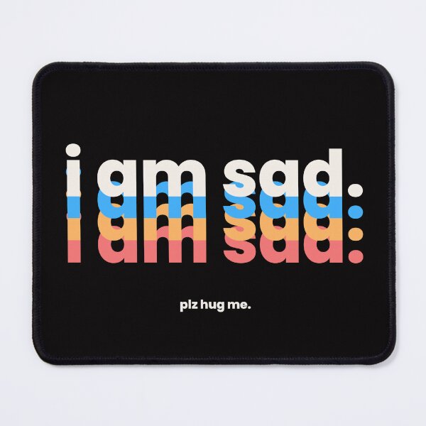 Item preview, I am sad designed and sold by Loser4LifeClub.