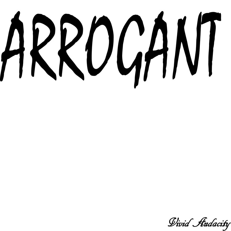 arrogant-by-vividaudacity-redbubble