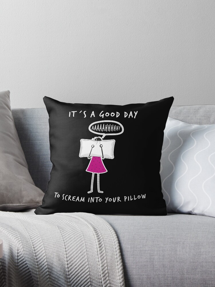 It s a good Day to Scream into your Pillow Funny Quote Pillow for Sale by mazemischief Redbubble