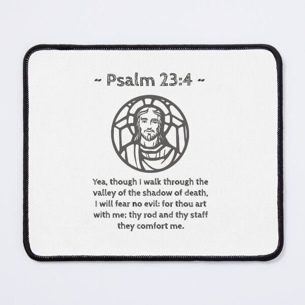 Item preview, Psalm 23:4 Yea, though I walk through the valley of the shadow of death, I will fear no evil: for thou art with me; thy rod and thy staff they comfort me. designed and sold by GeoffBeattie.