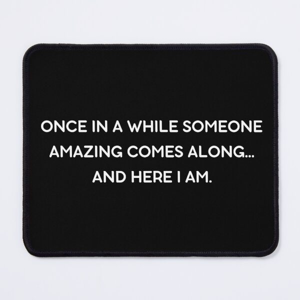 Item preview, Once in a while someone amazing comes along... And here I am  designed and sold by HubbUK.