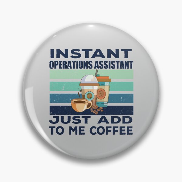 Item preview, Instant operations assistant just add to me coffee, dark text, assistant, assisting, operations business job titles department joke, quote, funny job title profession, coffee and job title designed and sold by SGS-.