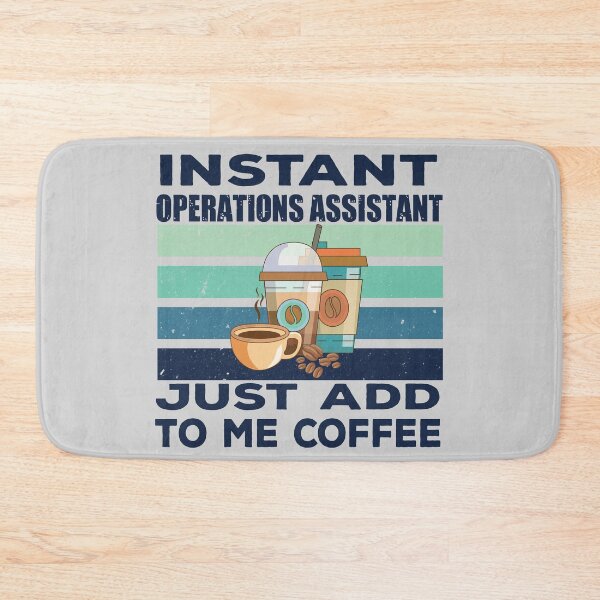 Item preview, Instant operations assistant just add to me coffee, dark text, assistant, assisting, operations business job titles department joke, quote, funny job title profession, coffee and job title designed and sold by SGS-.