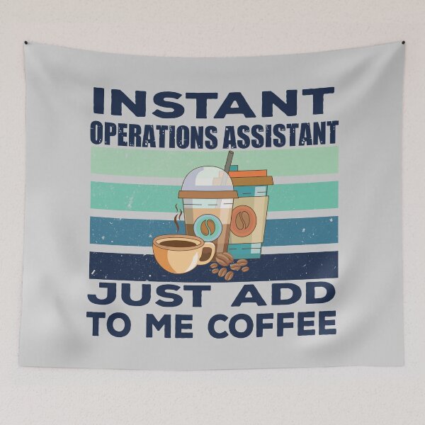 Item preview, Instant operations assistant just add to me coffee, dark text, assistant, assisting, operations business job titles department joke, quote, funny job title profession, coffee and job title designed and sold by SGS-.