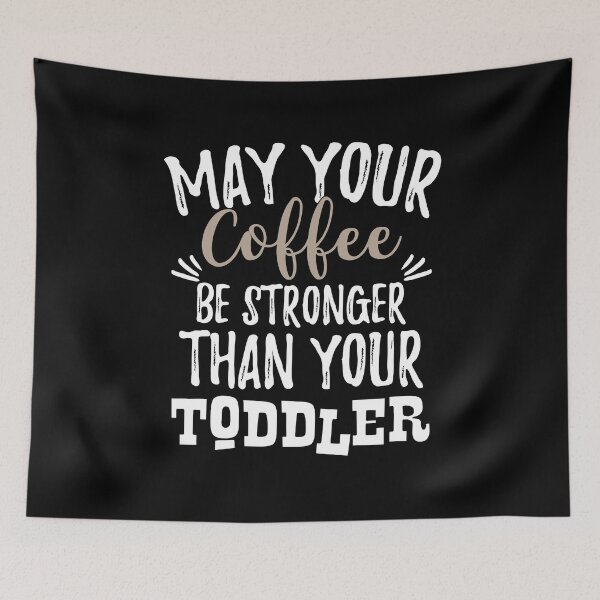 Item preview, May Your Coffee Be Stronger Than Your Toddler  designed and sold by BUBLTEES.
