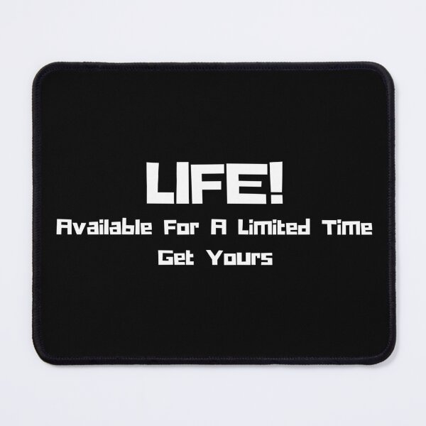 Item preview, Life! Available For A Limited Time Get Yours designed and sold by HubbUK.