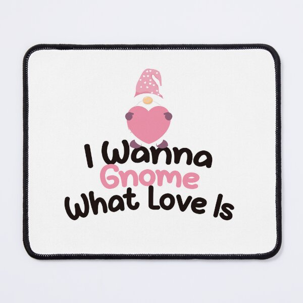 Item preview, I Wanna Gnome What Love Is Valetine Love Romance Couple designed and sold by HelicalCreative.