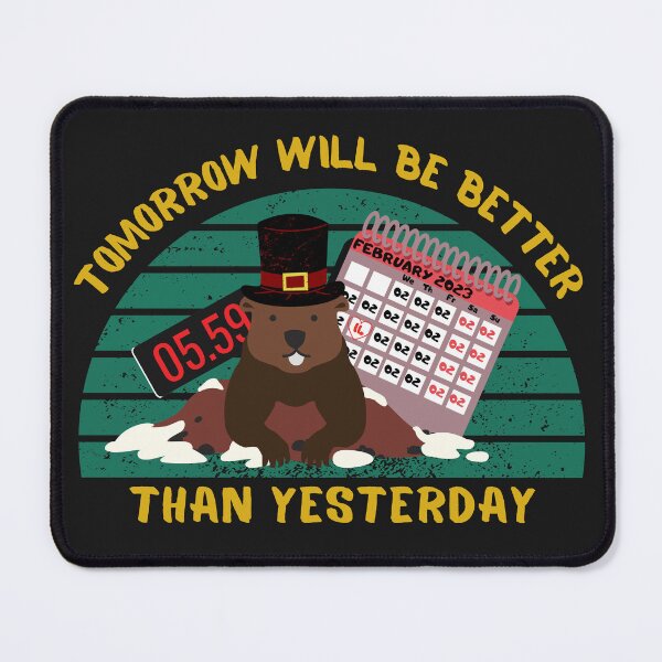Item preview, Tomorrow will be better than yesterday. Groundhog Day t-shirt. designed and sold by Rowbic.
