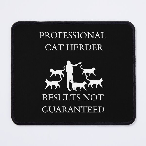 Item preview, Professional Cat Herder Results NOT Guaranteed designed and sold by McThingummy.