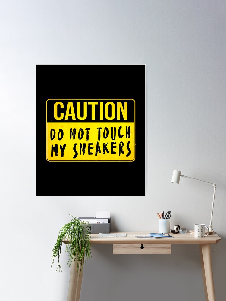 CAUTION, Don't Touch My Sneakers (Funny Warning Sign - Road Sign