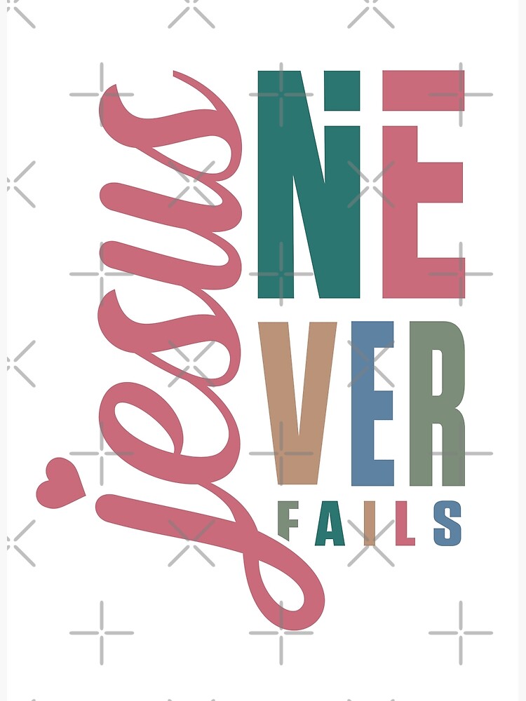 jesus-never-fails-jesus-will-never-fail-jesus-christ-never-fails