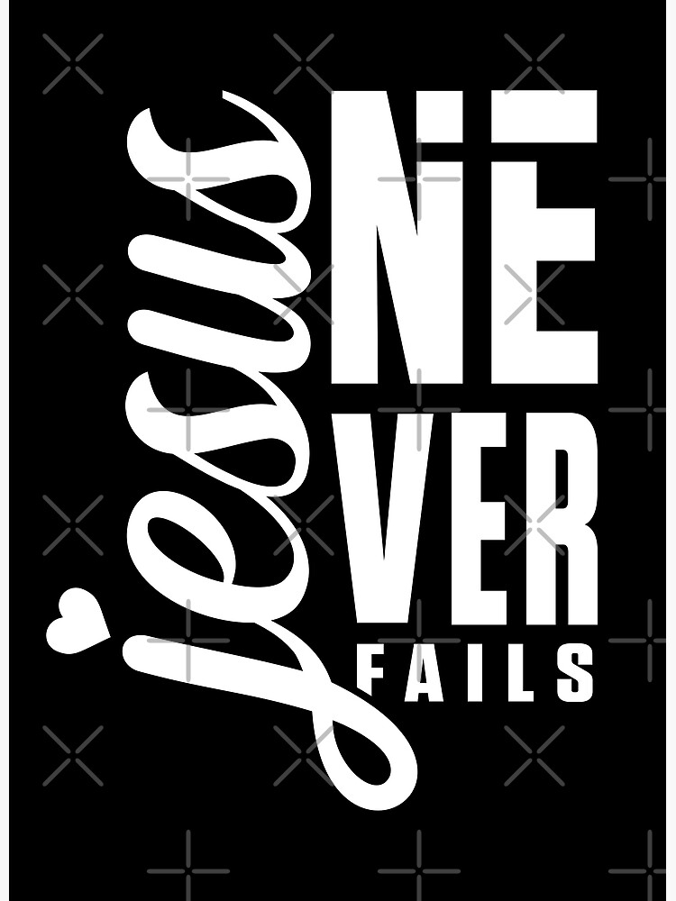 jesus-never-fails-jesus-christ-never-fails-jesus-will-never-fail