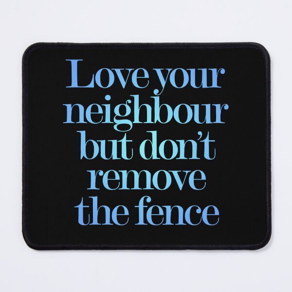 Item preview, Love your neighbour, but don't remove the fence. v.1 designed and sold by x1brett.