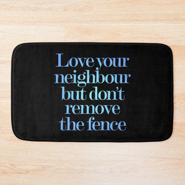 Item preview, Love your neighbour, but don't remove the fence. v.1 designed and sold by x1brett.