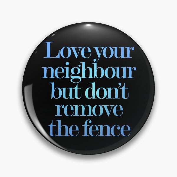 Item preview, Love your neighbour, but don't remove the fence. v.1 designed and sold by x1brett.