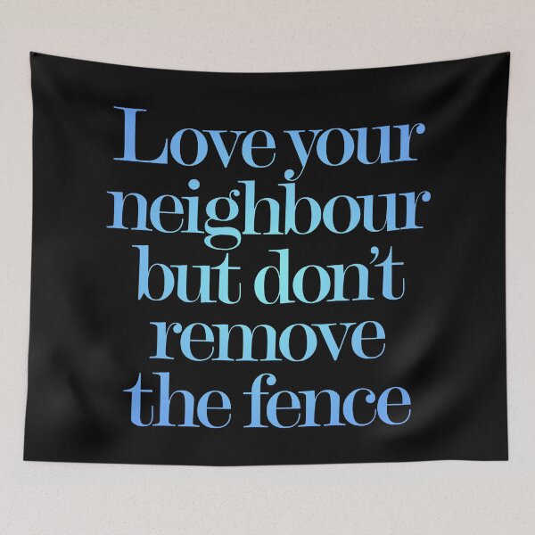 Item preview, Love your neighbour, but don't remove the fence. v.1 designed and sold by x1brett.