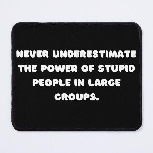 Item preview, Never underestimate the power of stupid people in large groups, Funny Quote designed and sold by adelferhat.