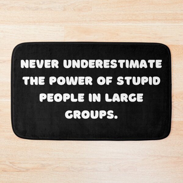 Item preview, Never underestimate the power of stupid people in large groups, Funny Quote designed and sold by adelferhat.