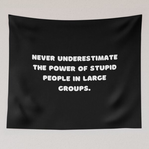 Item preview, Never underestimate the power of stupid people in large groups, Funny Quote designed and sold by adelferhat.