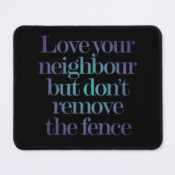 Item preview, Love your neighbour, but don't remove the fence. v.2 designed and sold by x1brett.