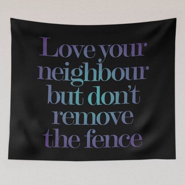 Item preview, Love your neighbour, but don't remove the fence. v.2 designed and sold by x1brett.