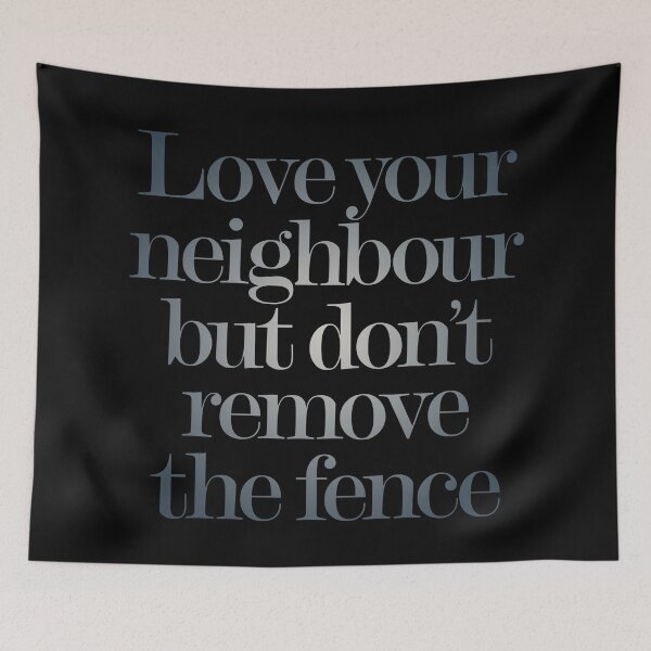 Item preview, Love your neighbour, but don't remove the fence. v.5 designed and sold by x1brett.