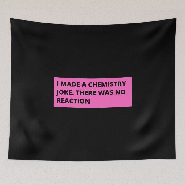 Item preview, i made a chemistry joke there was no reaction designed and sold by TomorrowQuotes.