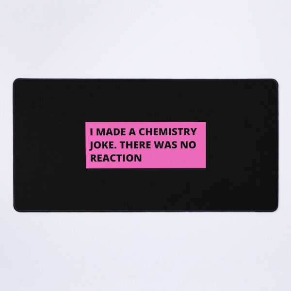 Item preview, i made a chemistry joke there was no reaction designed and sold by TomorrowQuotes.