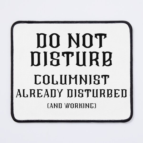 Item preview, DO NOT DISTURB - Columnist Already Disturbed And Working - Black Text designed and sold by TheKnightWriter.